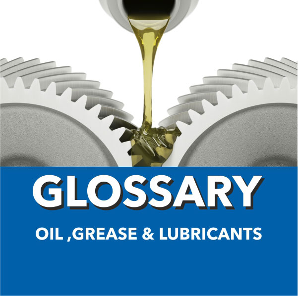 Glossary for Oil Grease & Lubricants